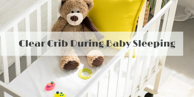 clear crib during baby sleeping